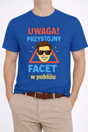 Koszulka „Uwaga! Przystojny facet w pobliżu”