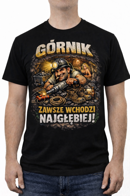 Koszulka „Górnik – zawsze wchodzi najgłębiej!”