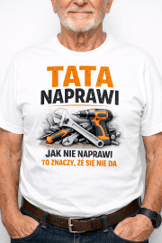Wyjątkowa Koszulka Męska dla Ojca „Tata Naprawi”