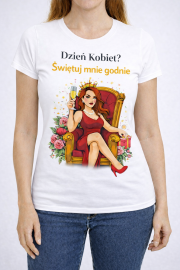 Koszulka „Dzień Kobiet? Świętuj mnie  godnie ”