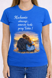 Koszulka „Kochanie obiecuję ,zawsze będę przy Tobie!”