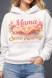 Bluza z kapturem Dla Matki „Mama – Serce Rodziny”
