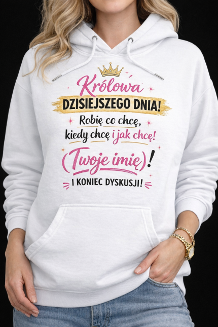 Bluza z własnym Imieniem „Królowa Dzisiejszego Dnia!”