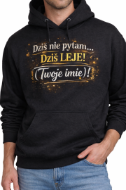 Bluza z Kapturem „Dziś nie pytam… Dziś LEJĘ!” - obrazek 2