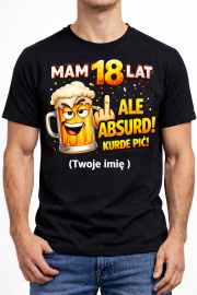 Koszulka Personalizowana „Mam 18 Lat – Ale Absurd, Kurde Pić!” - obrazek 2