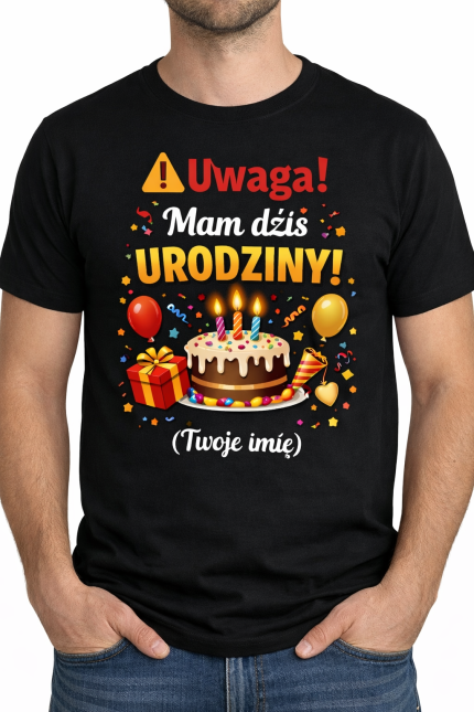 Koszulka „Uwaga! Mam dziś URODZINY!” TWOJE IMIĘ