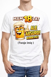 Koszulka Personalizowana „Mam 18 Lat – Ale Absurd, Kurde Pić!”