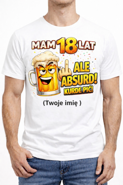 Koszulka Personalizowana „Mam 18 Lat – Ale Absurd, Kurde Pić!”