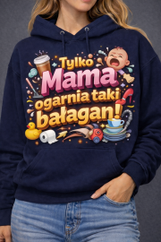 Bluza z kapturem „Tylko Mama ogarnia taki bałagan”