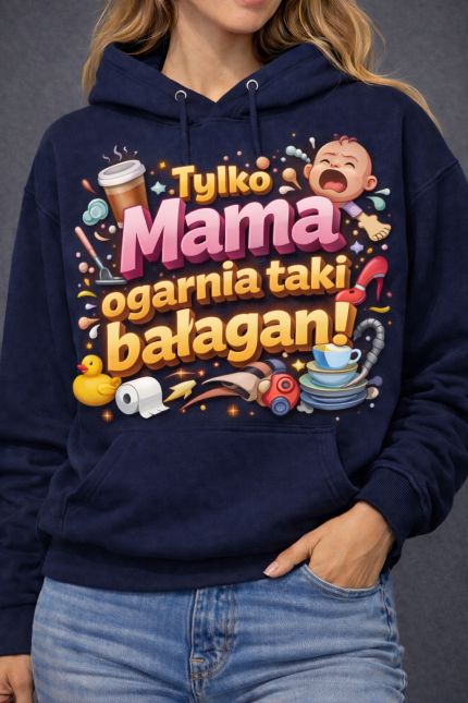 Bluza z kapturem „Tylko Mama ogarnia taki bałagan”